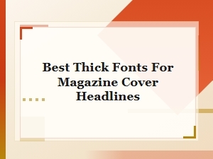 The Best Thick Fonts for Magazine Headline Titles