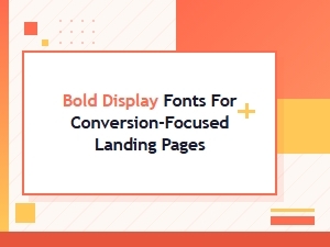 Bold Display Fonts for High-Conversion Hero Sections