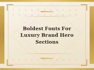 The Boldest Luxury Fonts for Hero Sections