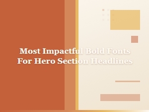 The Most Impactful Bold Fonts for Hero Headlines