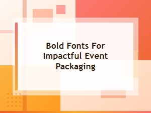 Bold Fonts for Powerful Event Packaging