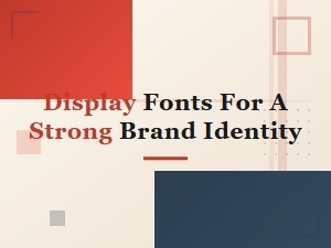 Display Fonts for a Strong Brand Identity