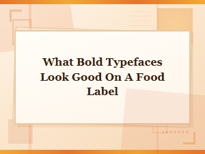 Choosing Bold Fonts for Food Packaging