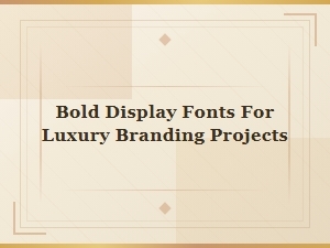 Luxury Branding Fonts Showcasing Bold Display Typefaces